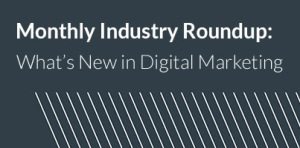 Digital Marketing Roundup